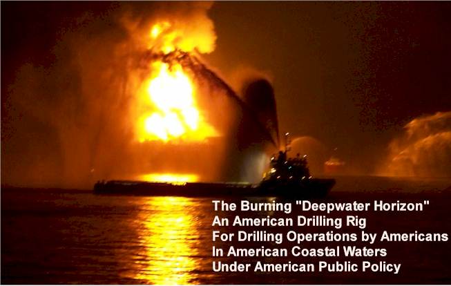 The Burning "Deepwater Horizon" An American Drilling Rig For Drilling Operations by Americans In American Coastal Waters Under American Public Policy